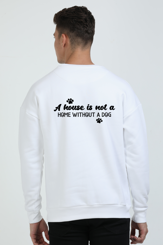 A house is not a home without a dog (Oversized Sweatshirts)