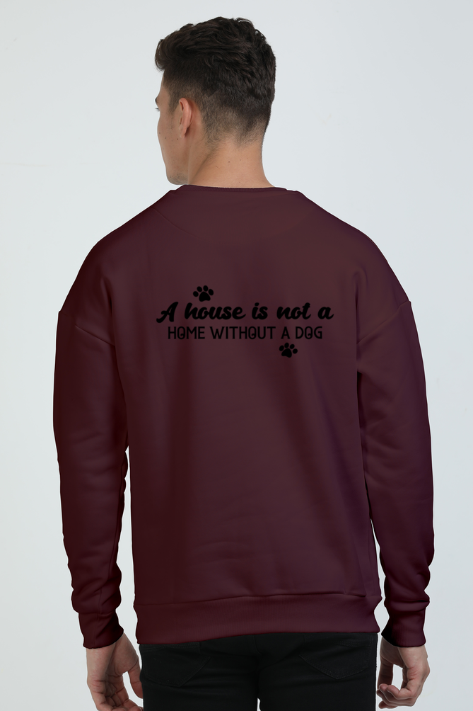 A house is not a home without a dog (Oversized Sweatshirts)