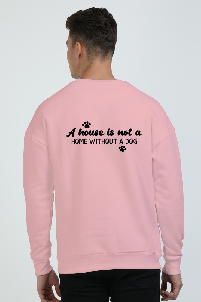 A house is not a home without a dog (Oversized Sweatshirts)