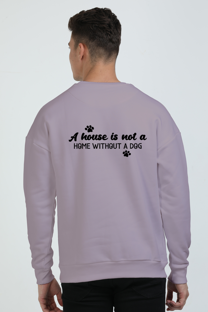 A house is not a home without a dog (Oversized Sweatshirts)